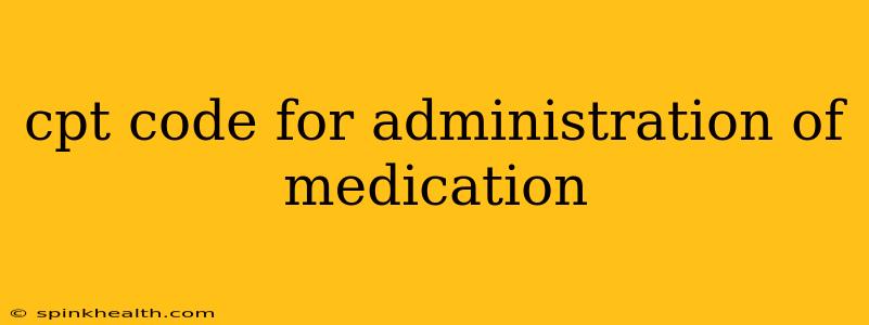 cpt code for administration of medication