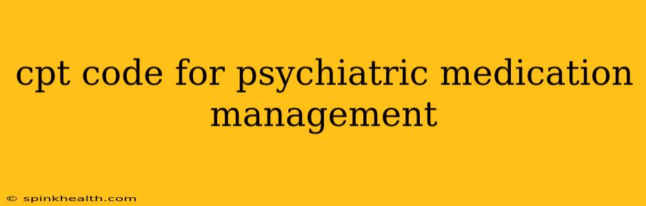 cpt code for psychiatric medication management