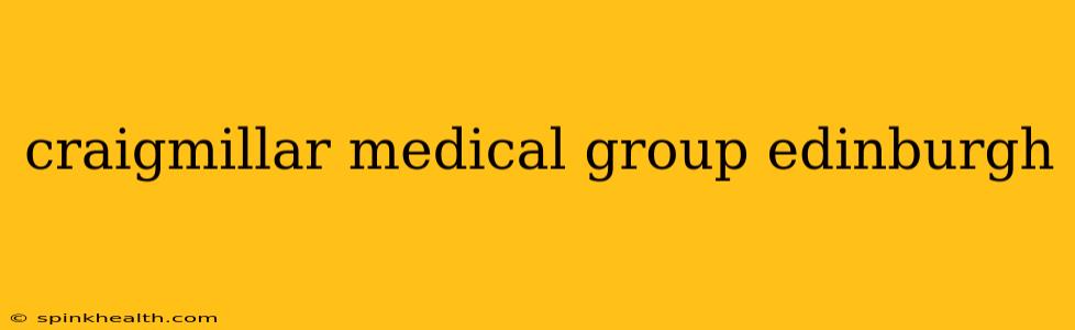 craigmillar medical group edinburgh