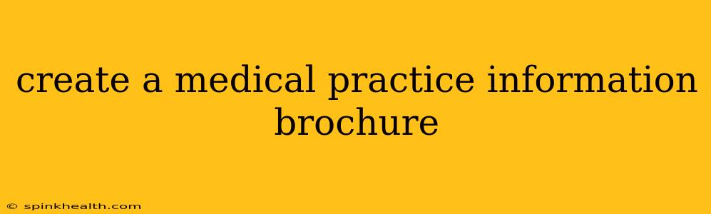 create a medical practice information brochure