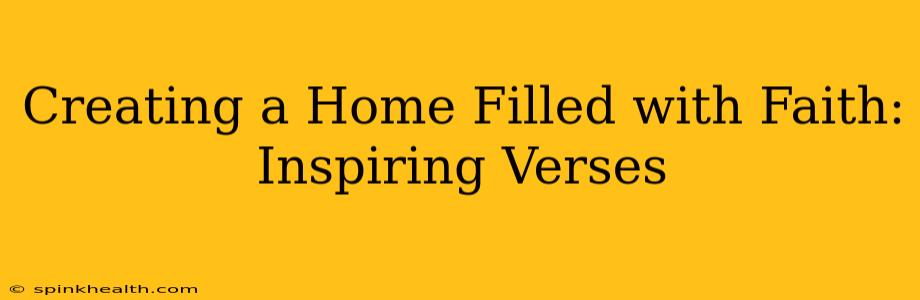 Creating a Home Filled with Faith: Inspiring Verses