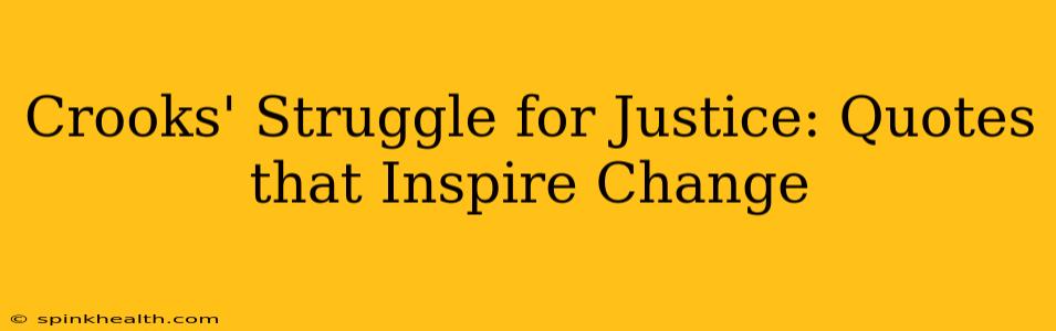 Crooks' Struggle for Justice: Quotes that Inspire Change