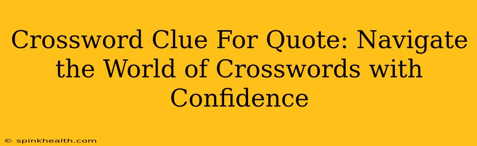 Crossword Clue For Quote: Navigate the World of Crosswords with Confidence