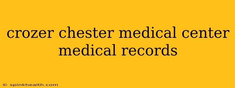 crozer chester medical center medical records
