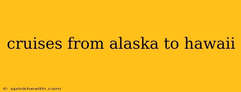 cruises from alaska to hawaii