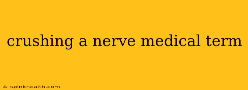crushing a nerve medical term