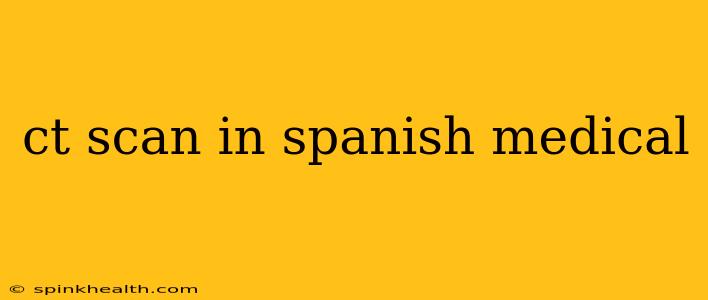 ct scan in spanish medical