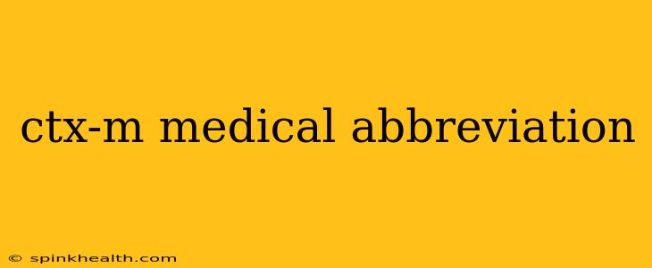 ctx-m medical abbreviation