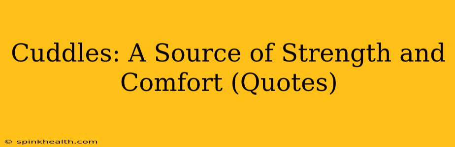 Cuddles: A Source of Strength and Comfort (Quotes)