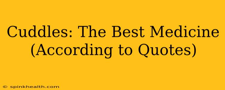 Cuddles: The Best Medicine (According to Quotes)