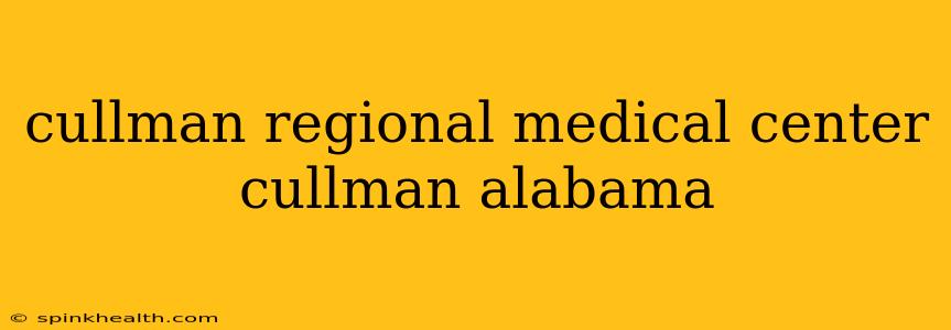cullman regional medical center cullman alabama