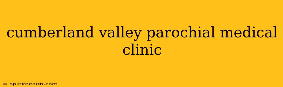 cumberland valley parochial medical clinic