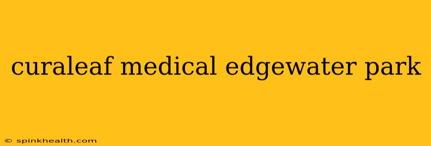 curaleaf medical edgewater park