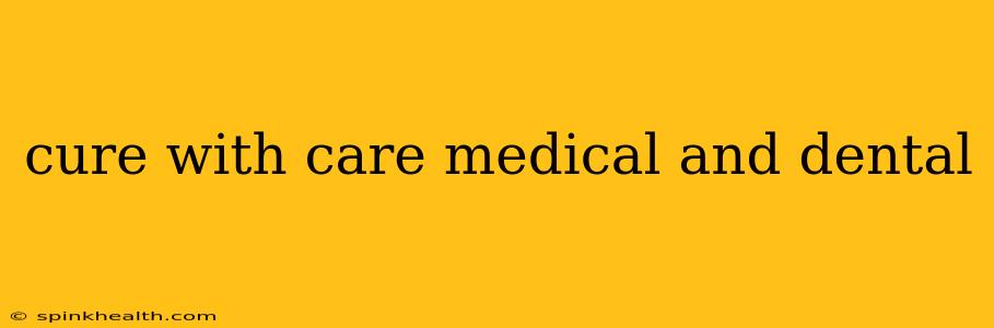 cure with care medical and dental