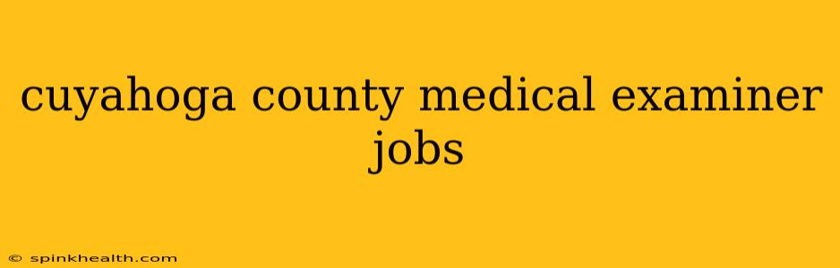 cuyahoga county medical examiner jobs