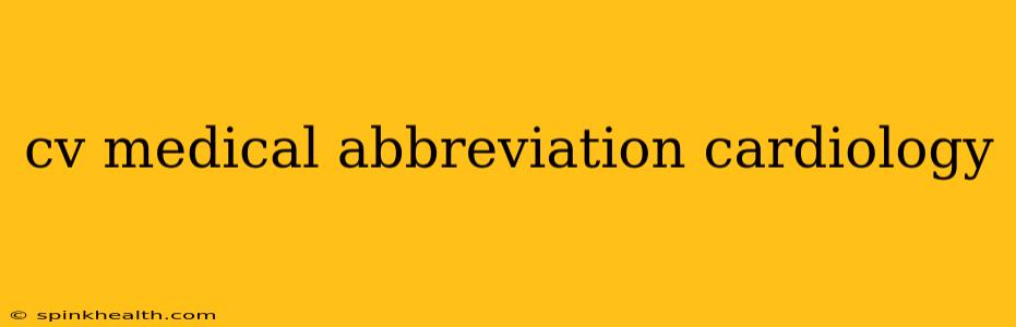 cv medical abbreviation cardiology