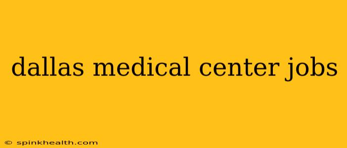 dallas medical center jobs