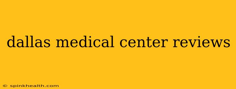 dallas medical center reviews