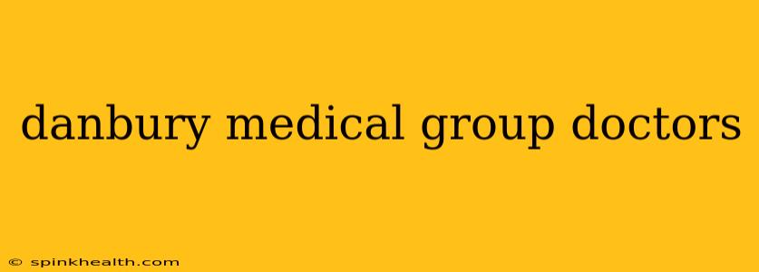 danbury medical group doctors