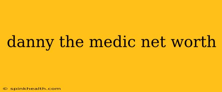 danny the medic net worth