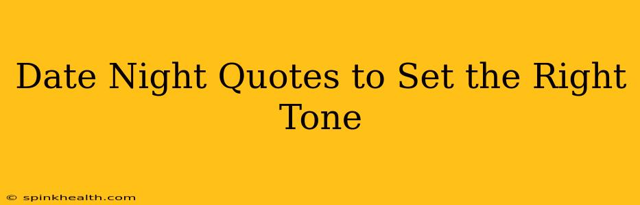Date Night Quotes to Set the Right Tone