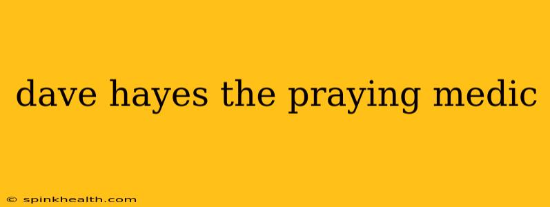 dave hayes the praying medic