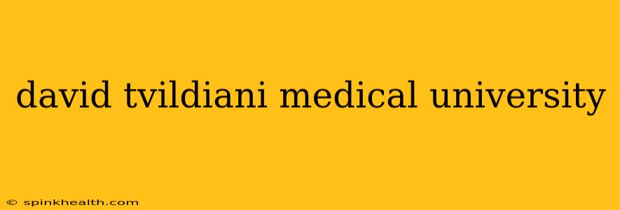 david tvildiani medical university