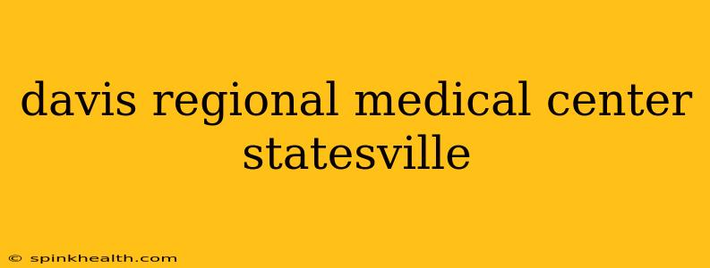 davis regional medical center statesville