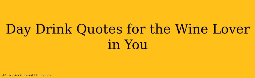 Day Drink Quotes for the Wine Lover in You
