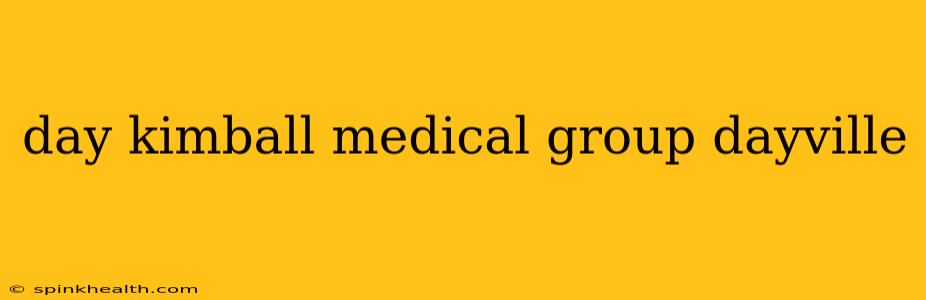 day kimball medical group dayville