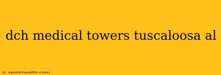 dch medical towers tuscaloosa al