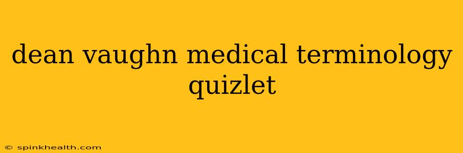 dean vaughn medical terminology quizlet