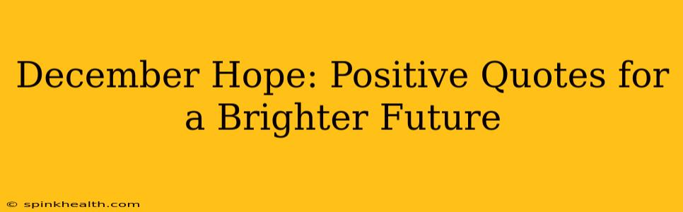 December Hope: Positive Quotes for a Brighter Future