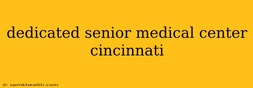 dedicated senior medical center cincinnati