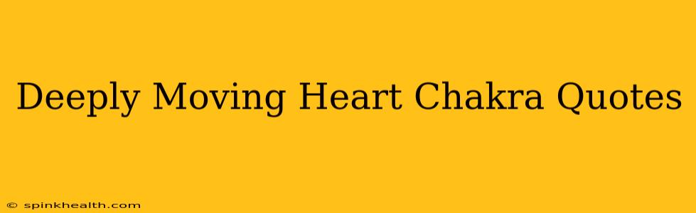 Deeply Moving Heart Chakra Quotes