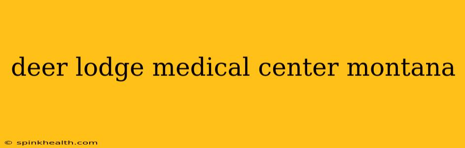 deer lodge medical center montana