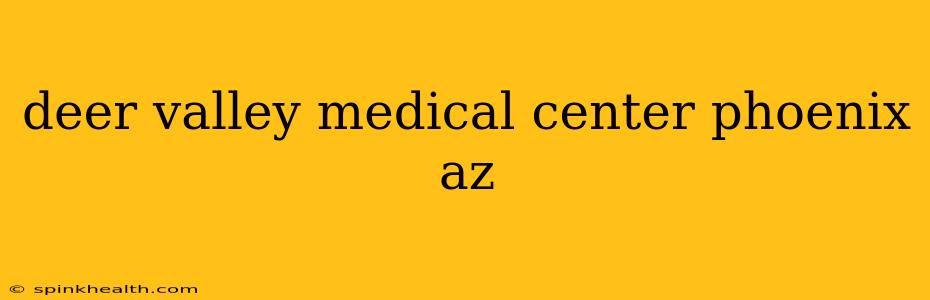 deer valley medical center phoenix az