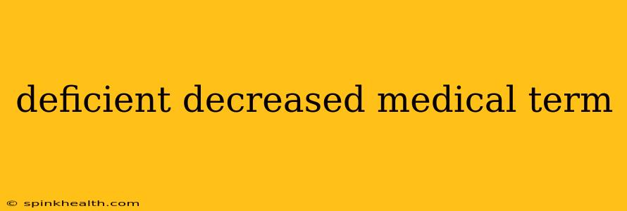 deficient decreased medical term
