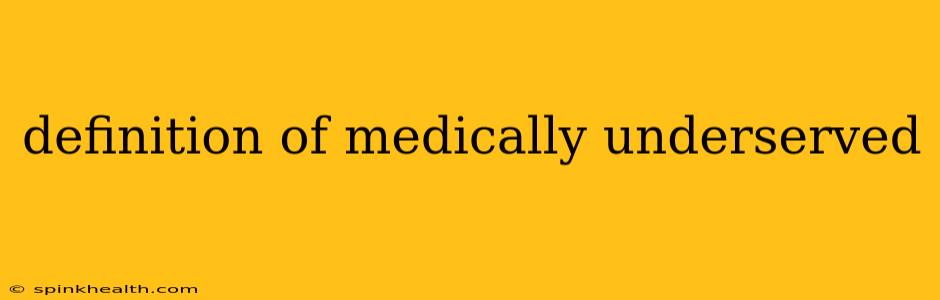 definition of medically underserved