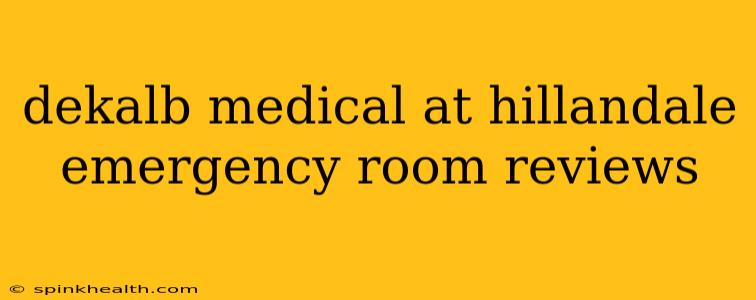 dekalb medical at hillandale emergency room reviews