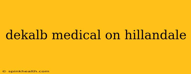 dekalb medical on hillandale