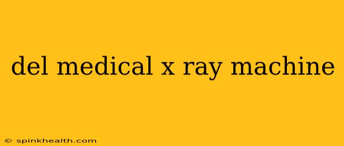 del medical x ray machine