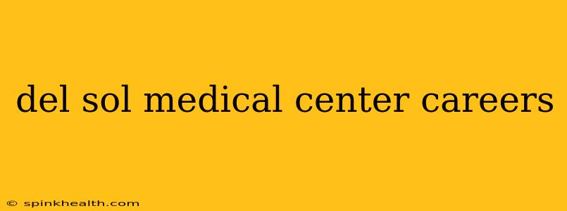 del sol medical center careers