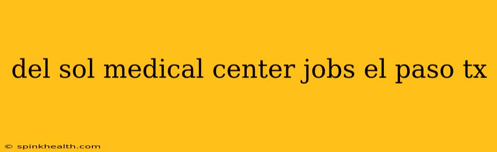 del sol medical center jobs el paso tx