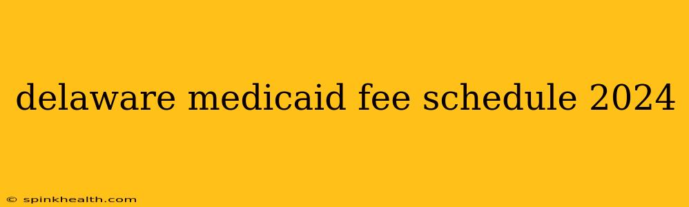 delaware medicaid fee schedule 2024