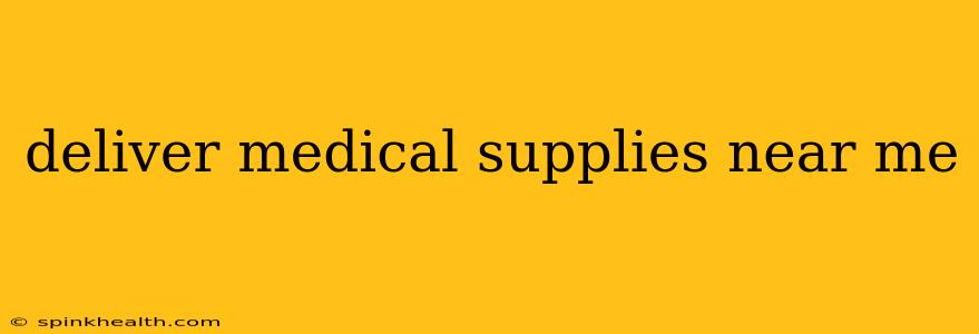 deliver medical supplies near me