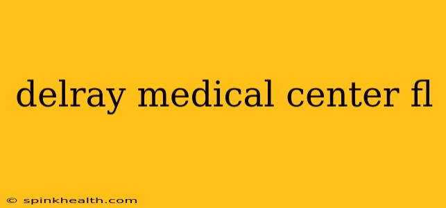 delray medical center fl