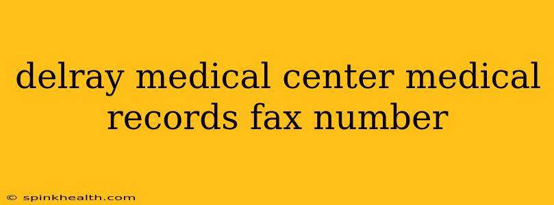 delray medical center medical records fax number