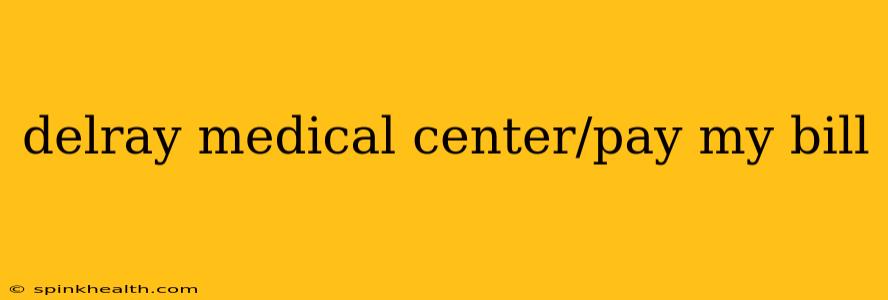 delray medical center/pay my bill