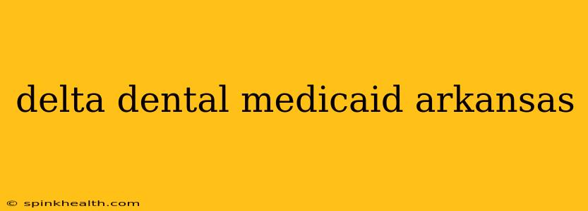 delta dental medicaid arkansas